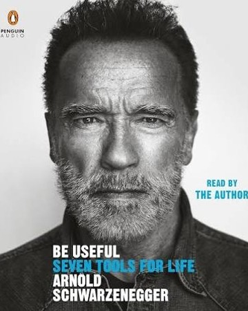 Be Useful: Seven Tools for Life by Arnold Schwarzenegger